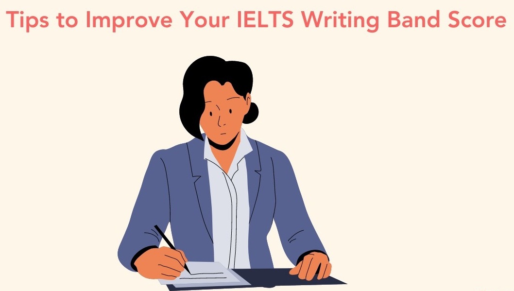 Tips On How to Improve Your IELTS Writing Band Score